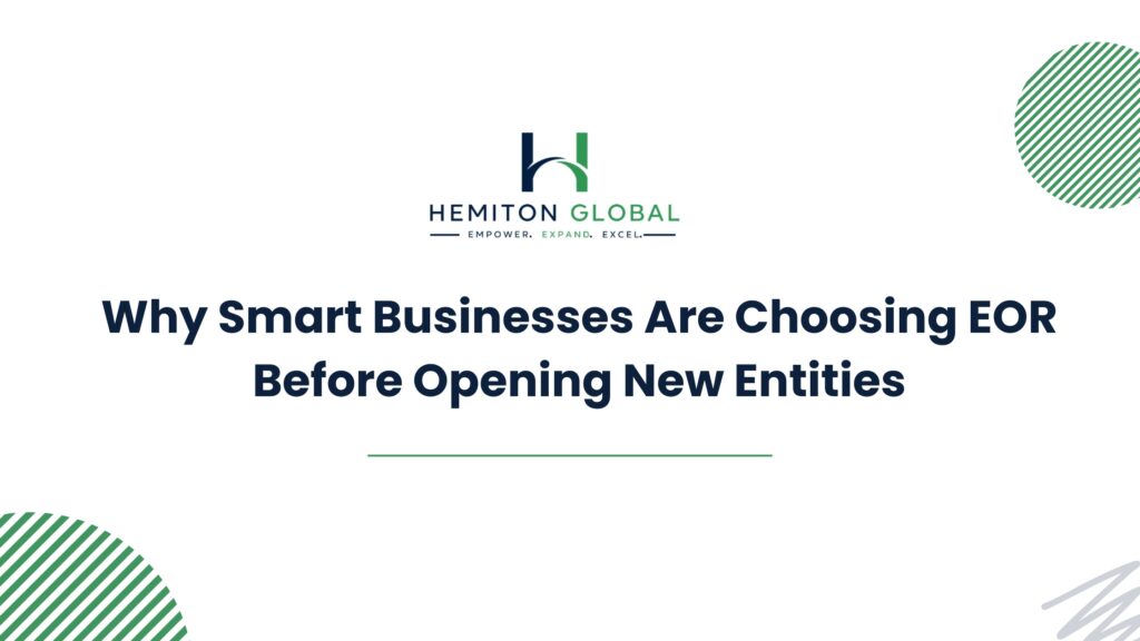 Why Businesses Choose EOR Before Opening Entities