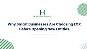 Why Businesses Choose EOR Before Opening Entities