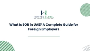 What Is EOR in UAE? Guide for Foreign Employers